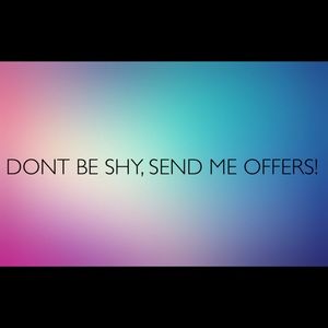 DONT BE SHY SEND ME OFFERS TODAY!!
